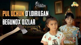 Pul uchun o'ldirilgan begunoh qizlar... O'tkir Tergov