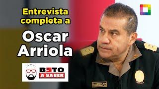 Beto a Saber - ENTREVISTA COMPLETA A OSCAR ARRIOLA | Willax