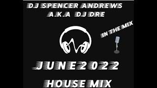 DJ SPENCER  ANDREWS A.K.A  DJ DRE  JUNE 2022 HOUSE MIX