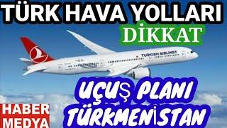 TÜRK HAVA YOLLARI İLE TÜRKMENİSTAN VATANDAŞLARI İÇİN UÇUŞ PLANI