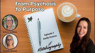 From Psychosis to Purpose | Emily Penton’s Mental Health & Keto Recovery Journey | Ketobiography E3