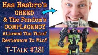 Has Hasbro's GREED & The Fandoms Complacency Allowed The Thief Reviewers To WIN? (T-Talk #281) #pvp