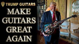 Donald Trump is MAKING GUITARS GREAT AGAIN?!?