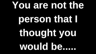 You are not the person that I thought..... love quotes  love messages love letter heartfelt messages