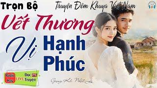 Truyện Đời Thực Cực Hay: VẾT THƯƠNG VỊ HẠNH PHÚC | Nghe đọc truyện đêm khuya Việt Nam ngủ rất ngon