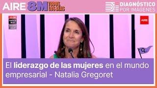 Natalia Gregoret: El liderazgo de las mujeres en el mundo empresarial