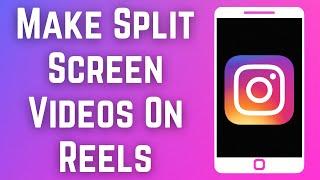 How To Make Split Screen Videos On Instagram Reels