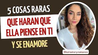 5 cosas extrañas que harán que ella piense en ti y se enamore