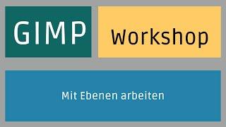 Gimp - Workshop: Mit Ebenen arbeiten