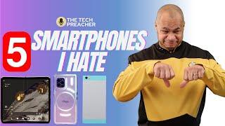 Top 5 Smartphones I HATE (and WHY)