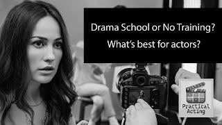 Drama School or No Training. What's best for actors?