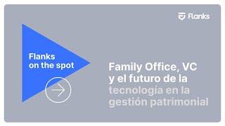 Flanks On The Spot - Family Offices Event in Barcelona