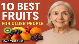 10 Best Fruits for Older People | Healthy Habit Hub