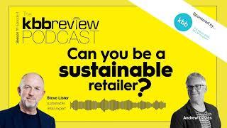 The kbbreview Podcast: Can you be a sustainable retailer?