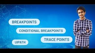 UiPath - Breakpoints | Conditional Breakpoints | Trace Points