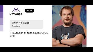 Олег Ненашев — [R]Evolution of open source CI/CD tools