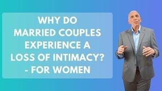 Why Do Married Couples Experience A Loss Of Intimacy? - For Women | Paul Friedman