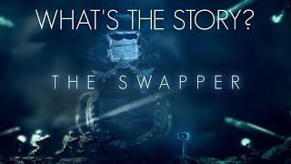 The Swapper - What's The Story?