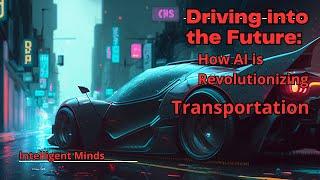 Driving into the Future: How AI is Revolutionizing Transportation