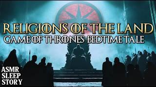 The Religions Of GOT | Cozy Game of Thrones Tales & Relaxing Ambience For Sleep