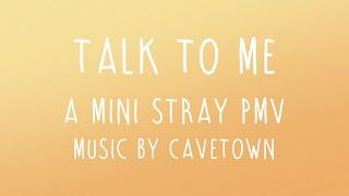 -Talk To Me- A Mini Stray PMV