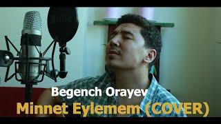 Begench Orayev - Minnet Eylemem COVER