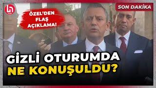 SON DAKİKA! Meclis'te gizli oturumda ne konuşuldu? Özgür Özel'den flaş açıklama!