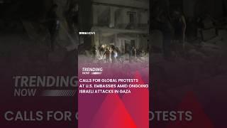 Calls For Global Protests At U.S Embassies Amid Ongoing Israeli Attacks in Gaza