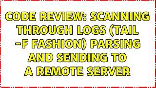 Code Review: Scanning through logs (tail -f fashion) parsing and sending to a remote server