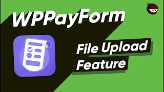 WPPayForm File Upload Feature - Upload any file at any size!