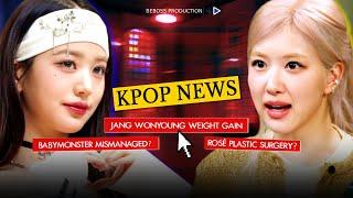 Kpop News: Rosé Plastic Surgery? IVE’s Jang Wonyoung Weight Gain. BABYMONSTER’s Ahyeon Weak Dancing