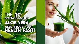 The 10 Science Backed Aloe Vera Uses to Boost Your Health Fast!