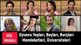 Gül Masalı Dizi Oyuncularının Yaşları, Boyları, Burçları, Nereli, Üniversiteleri