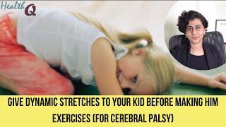 GIVE DYNAMIC STRETCHING TO YOUR CHILD BEFORE EXERCISES (FOR CP KIDS)