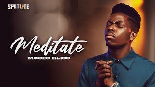 MEDITATE - Moses Bliss [Official Lyrics video]