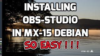 Installing OBS-Studio in MX-15 Debian Linux - So Easy! !