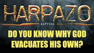 THE HARPADZO RAPTURE--DO YOU KNOW WHY GOD EVACUATES HIS OWN CHILDREN FROM THE EARTH?