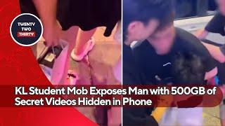 KL Student Mob Exposes Man with 500GB of Secret Videos Hidden in Phone