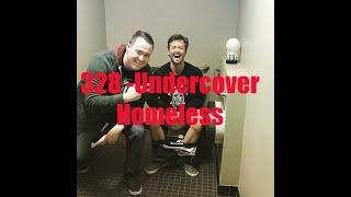 ep 328 Undercover Homeless