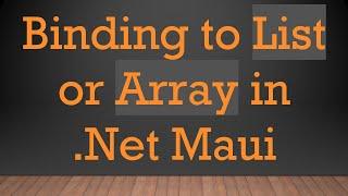 Binding to List or Array in .Net Maui