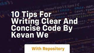 10 tips for writing clear and concise code by kevan we