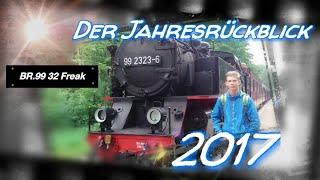 Der Jahresrückblick 2017 | BR.99 32 Freak 2017