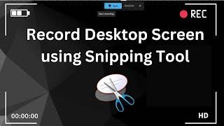 How To Record Your Desktop Screen Using Snipping Tool