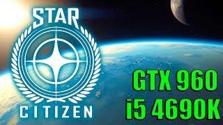 Star Citizen - MSI GTX 960 4GB & i5 4690K