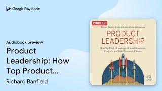 Product Leadership: How Top Product Managers… by Martin Eriksson · Audiobook preview