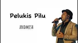 Andmesh ~ Pelukis Pilu ( lirik lagu)