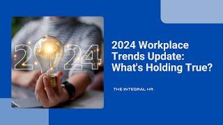 2024 Workplace Trends Update: What's Holding True