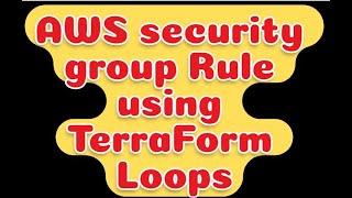 AWS security group rule using terraform loops - LAB