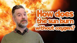 How does the sun burn without oxygen? | General KnOWLedge