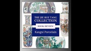 Kangxi Porcelain from the JIE RUI TANG Collection, a Book Review